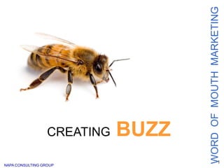 WORD OF MOUTH MARKETING
                  CREATING   BUZZ
                                                    1
NAPA CONSULTING GROUP
 