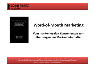Word-of-Mouth
Marketing
vom markenloyalen
Konsumenten zum überzeugenden
Markenbotschafter
© 2015 Thomas Heinrich Musiolik | www.musiolik.de |
 