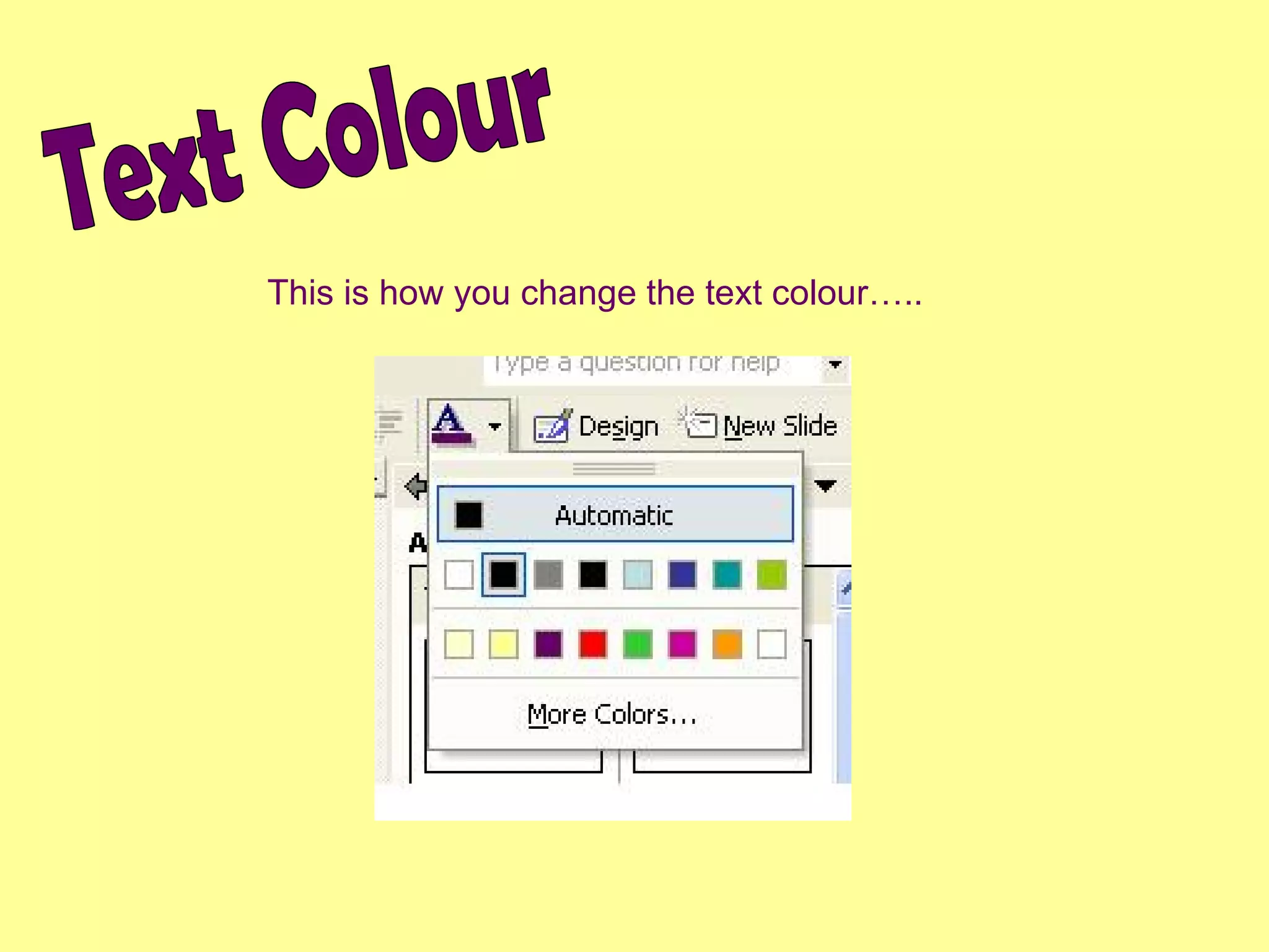 Text Colour This is how you change the text colour….. 