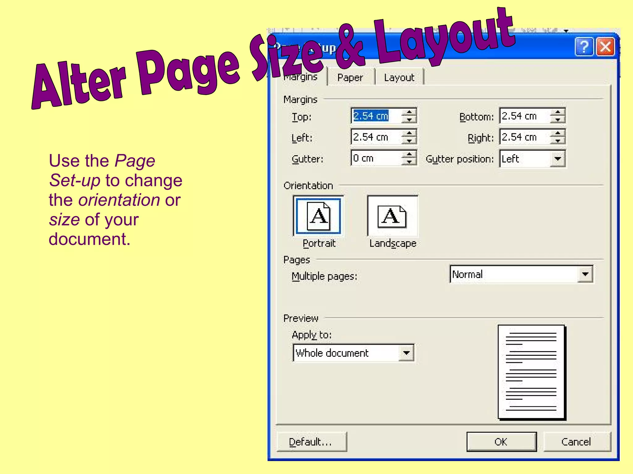 Alter Page Size & Layout Use the  Page Set-up  to change the  orientation  or  size  of your document. 