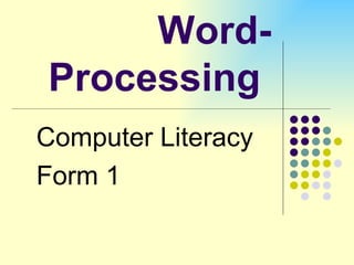 Word-Processing  Computer Literacy Form 1 