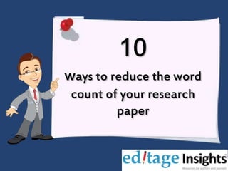 10
ways to reduce the word
count of your research
paper
 