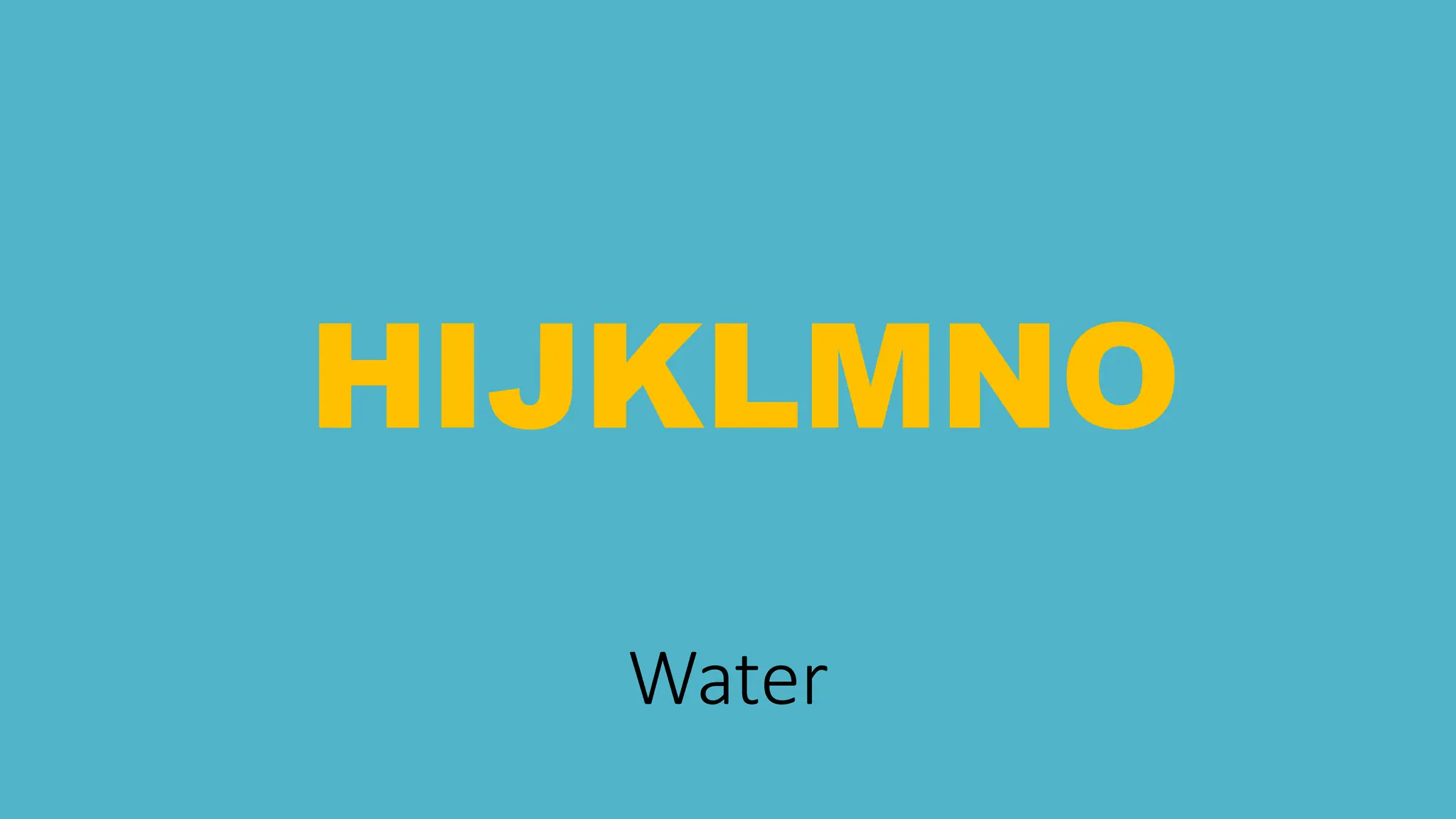 Water
HIJKLMNO
 