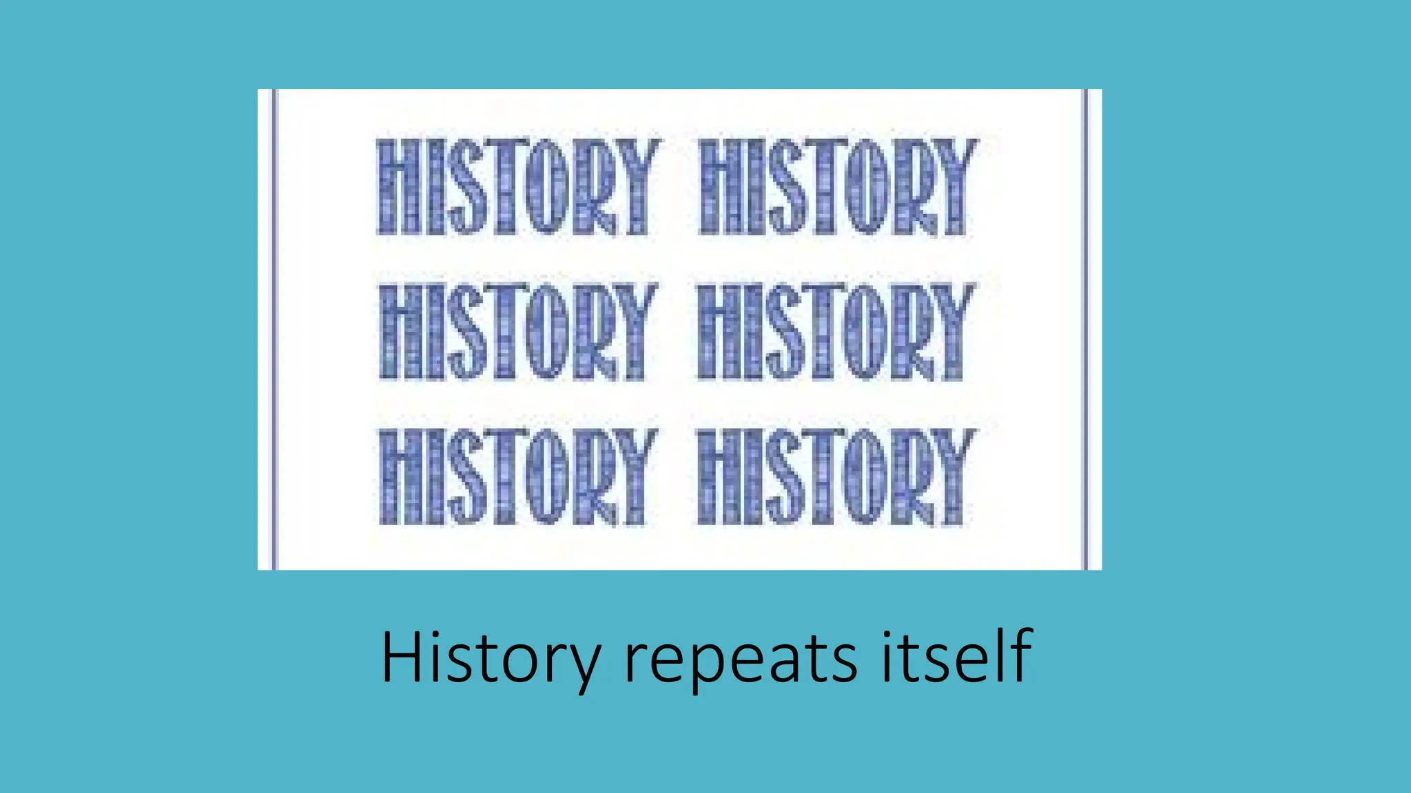 History repeats itself
 