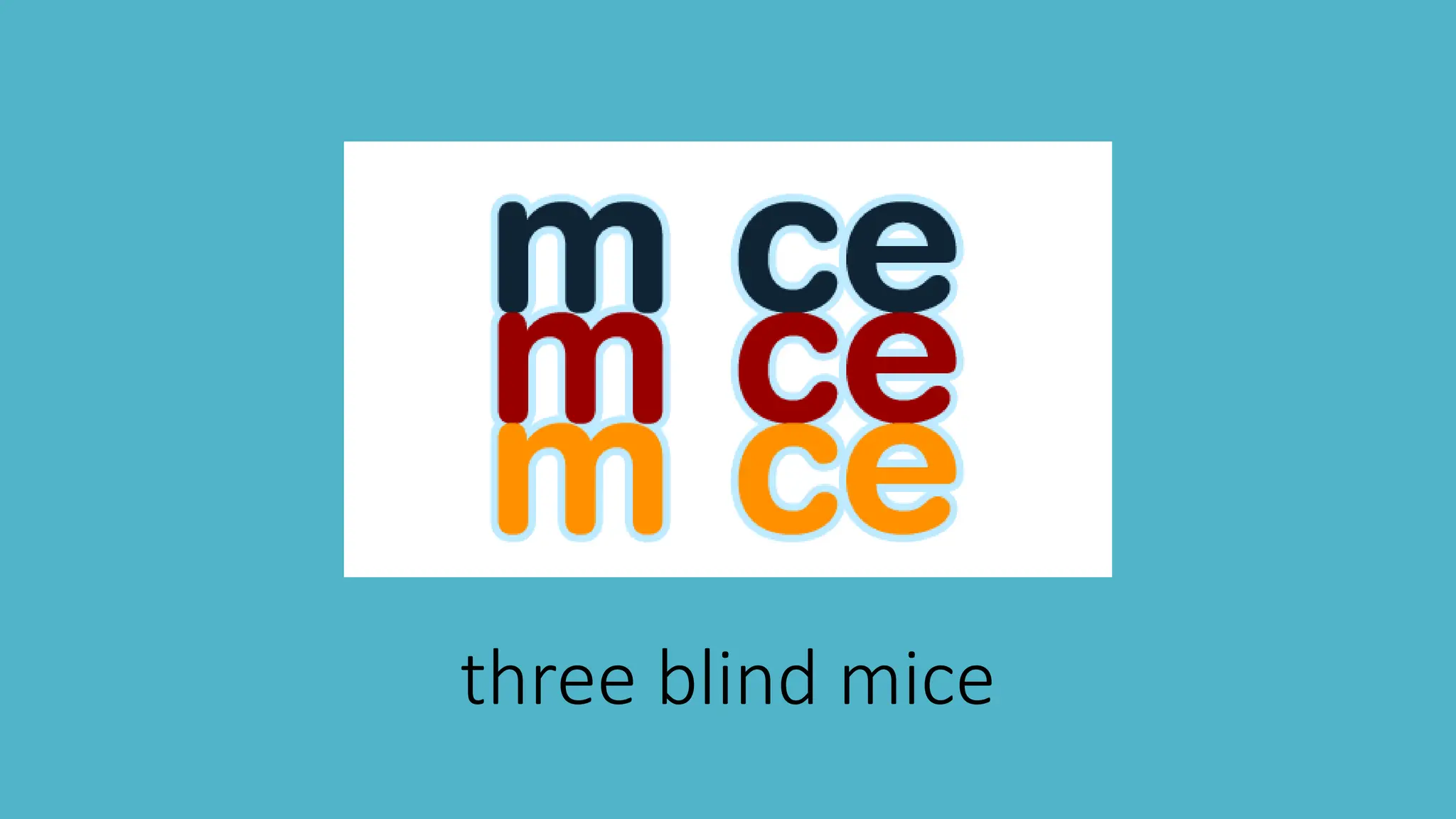 three blind mice
 