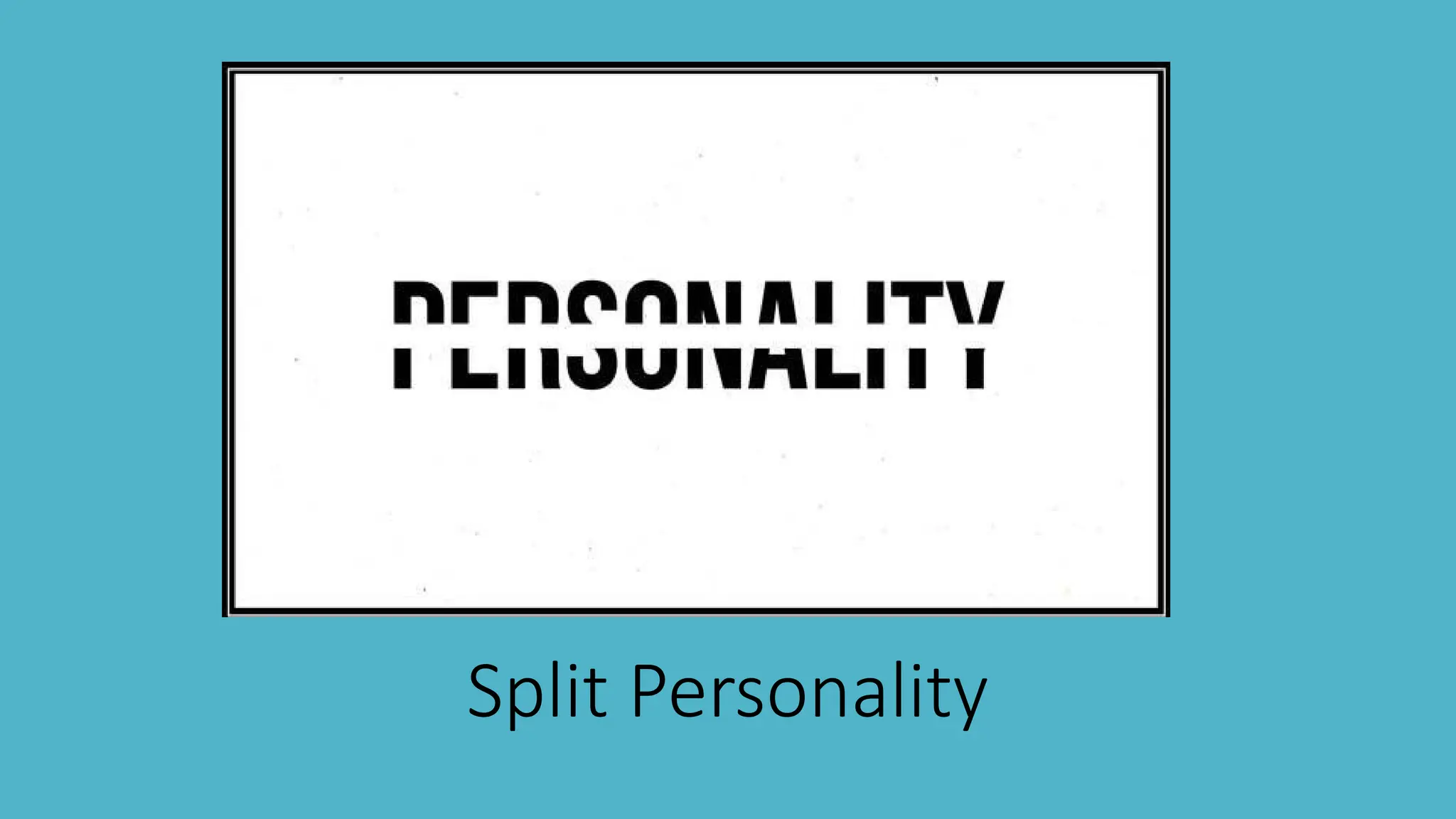 Split Personality
 