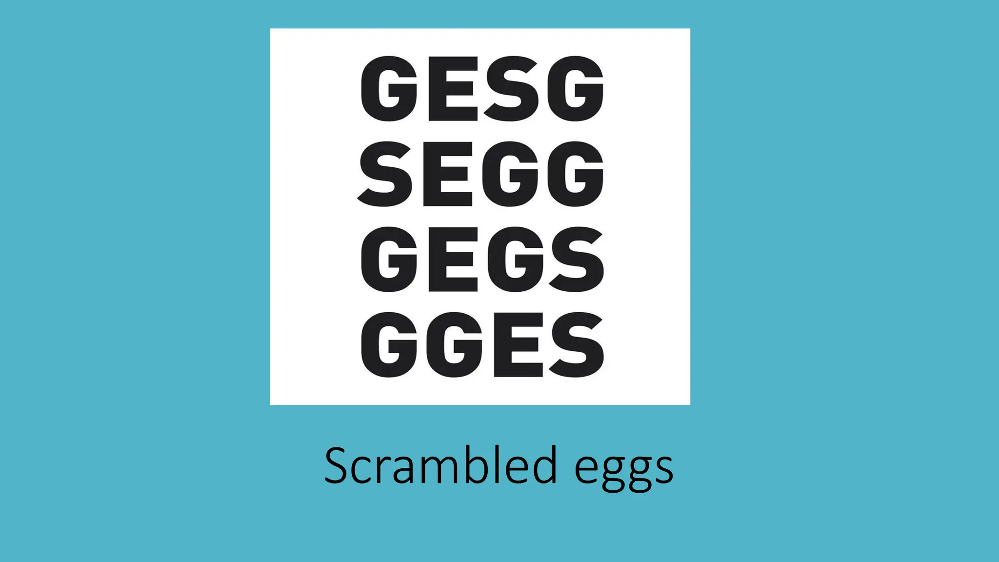Scrambled eggs
 