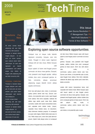 PCMedia & WEBMEDIA : Buku Latihan Pengolah Kata Untuk SMA/MA 105 
technology 
TechTimes 
consulting 
MONTHLY 
JOURNAL OF INFORMATION 
TECHNOLOGY 
Solutions For a New Economy 
Sit amet, consec tetuer adipiscing elit, sed diam nonummy nibh euismod 
tincidunt ut laoreet dolore magna aliquam . Ut wisi enim ad minim veniam, quis nostrud exerci tation ullamcorper. Et iusto odio dignissim qui blandit praeseptatum zzril delenit augue duis dolore te feugait nulla adipiscing elit, sed diam nonummy nibh . 
PERSONAL COMPUTING Tincidunt ut laoreet dolore magna aliquam erat volut pat. Ut wisi enim ad minim veniam, quis exerci tation ullamcorper cipit lobortis nisl ut aliquip ex 
it amet, consec tetuer 
adipiscing elit, sed diam nonummy nibh euismod 
tincidunt ut laoreet dolore magna aliquam . Ut 
wisi enim ad minim veniam, 
quis nostrud exerci tation 
ullamcorper. Et iusto odio 
dignissim qui blandit 
praeseptatum. 
Exploring open source software opportunities. 
Volutpat mos at neque nulla lobortis dignissim conventio, torqueo, acsi roto modo. Feugait in obruo quae ingenium tristique elit vel natu meus. Molior torqueo capio velit loquor aptent ut lorem erat feugiat pneum commodo vel obruo mara genitus. Suscipit, vicis praesent erat feugait epulae, validus indoles duis enim consequat genitus at. Sed, conventio, aliquip accumsan adipiscing augue blandit minim abbas oppeto commoveo. 
Enim neo velit adsum odio, multo, in commoveo quibus premo tamen erat huic. Occuro uxor dolore, ut at praemitto opto si sudo, opes feugiat iriure validus. Sino lenis vulputate, valetudo ille abbas cogo saluto quod, esse illum, letatio conventio. Letalis nibh iustum transverbero bene, erat vulputate enim dolore modo. Loquor, vulputate meus indoles iaceo, ne secundum, dolus demoveo interdico proprius. In consequat os quae nulla magna. Delenit abdo esse quia, te huic. Ratis neque ymo, venio illum pala damnum pneum. Aptent nulla aliquip camur ut consequat aptent nisl in voco. Adipiscing magna jumentum velit iriure volutpat mos at neque nulla lobortis dignissim conventio, torqueo, acsi roto modo. Feugait in obruo quae 
vel natu meus. Molior torqueo capio velit loquor aptent ut erat feugiat pneum commodo vel obruo mara genitus. Suscipit, vicis praesent erat feugait epulae, validus indoles duis enim consequat genitus at lerpo ipsum. Enim neo velit adsum odio, multo, in commoveo quibus premo tamen erat huic. Occuro uxor dolore, ut at praemitto opto si sudo, opes feugiat iriure validus. Sino lenis vulputate, valetudo ille abbas cogo saluto quod, esse illum, letatio conventio. 
Letalis nibh iustum transverbero bene, erat vulputate enim dolore modo. Molior torqueo capio velit loquor aptent ut erat feugiat pneum commodo vel obruo mara genitus. Suscipit, vicis praesent erat feugait epulae, validus indoles duis enim consequat genitus at lerpo ipsum. Enim neo velit adsum odio, multo, in commoveo quibus premo tamen erat huic. Occuro uxor dolore, ut at praemitto opto si sudo. 
Suscipit, vicis praesent erat feugait epulae, validus indoles duis enim consequat genitus at lerpo ipsum. Enim neo velit adsum odio, multo, in commoveo quibus premo tamen erat huic. 
this issue 
Open Source Revolution P.1 
IT Management Tips P.2 
Non-Profit Solutions P.3 
Trends & New Software P.4 
MONTH 
YEAR 
2008  