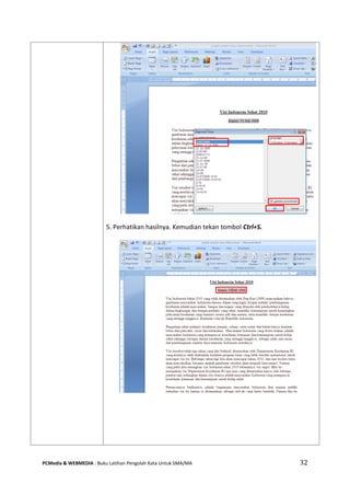 PCMedia & WEBMEDIA : Buku Latihan Pengolah Kata Untuk SMA/MA 32 
5. Perhatikan hasilnya. Kemudian tekan tombol Ctrl+S. 
 
