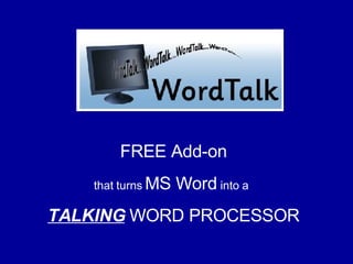 FREE Add-on that turns  MS Word  into a   TALKING  WORD PROCESSOR 