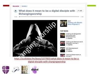 https://audioboo.fm/boos/1577833-what-does-it-mean-to-be-a-
digital-disciple-with-changingworship
 