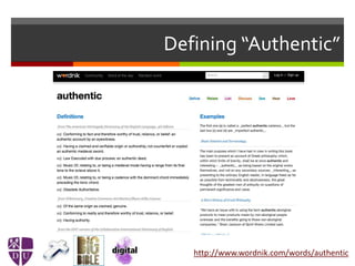 Defining “Authentic”
http://www.wordnik.com/words/authentic
 