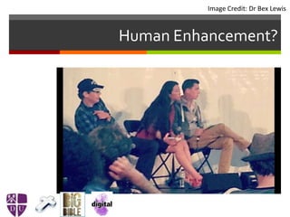 Human Enhancement?
Image Credit: Dr Bex Lewis
 