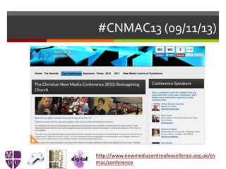 #CNMAC13 (09/11/13)
http://www.newmediacentreofexcellence.org.uk/cn
mac/conference
 