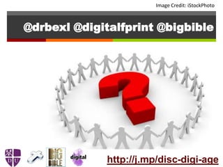 @drbexl @digitalfprint @bigbible
Image Credit: iStockPhoto
http://j.mp/disc-digi-age
 