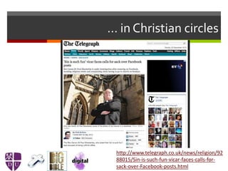 … in Christian circles
http://www.telegraph.co.uk/news/religion/92
88015/Sin-is-such-fun-vicar-faces-calls-for-
sack-over-Facebook-posts.html
 