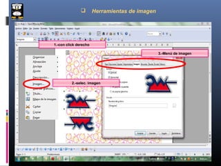        Herramientas de imagen




1.-con click derecho

                                                3.-Menú de imagen




          2.-selec. imagen
 