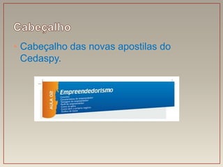 • Cabeçalho das novas apostilas do
  Cedaspy.
 