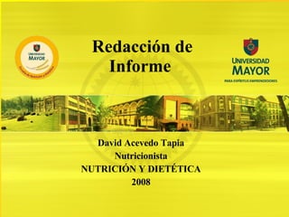 LA UNIVERSIDAD MAYOR Santiago, Chile Rubén Covarrubias G. Rector Redacción de Informe  David Acevedo Tapia Nutricionista NUTRICIÓN Y DIETÉTICA 2008 