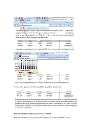 Con todas las operaciones anteriores, habrá quedado el ejercicio así:




Aprendiendo a colocar tabulaciones manualmente

Antes de comenzar con las explicaciones, debo hacer un par de puntualizaciones.
 