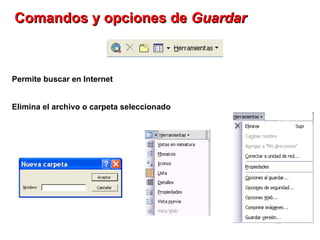 Permite buscar en Internet  Elimina el archivo o carpeta seleccionado   Comandos y opciones de  Guardar   
