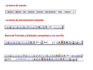 La barra de menús  La barra de herramientas estándar   Barra de Formato y Estándar comparten o no una fila   