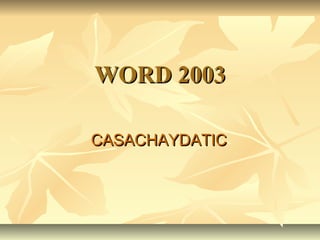 WORD 2003
CASACHAYDATIC

 