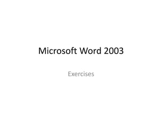 Microsoft Word 2003  Exercises 
