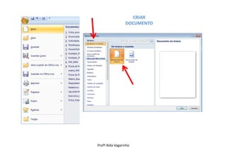 CRIAR
                 DOCUMENTO




Profª Alda Vagarinho
 