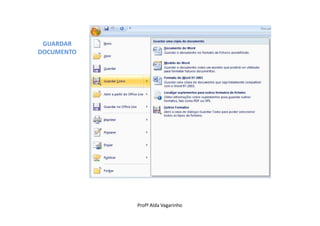 GUARDAR
DOCUMENTO




            Profª Alda Vagarinho
 