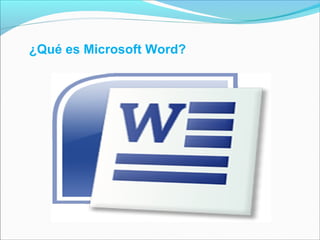 ¿Qué es Microsoft Word? 
 