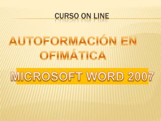 AUTOFORMACIÓN EN OFIMÁTICA MICROSOFT WORD 2007 Curso on line 