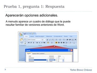 Prueba 1, pregunta 1: RespuestaAparecerán opciones adicionales. A menudo aparece un cuadro de diálogo que le puede resultar familiar de versiones anteriores de Word.