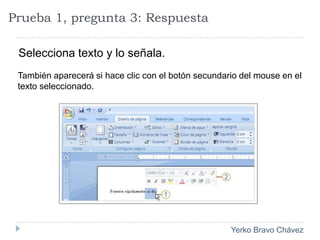 Prueba 1, pregunta 3: RespuestaSelecciona texto y lo señala. También aparecerá si hace clic con el botón secundario del mouse en el texto seleccionado.