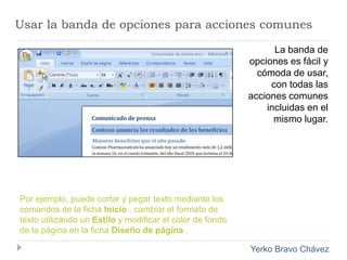 Usar la banda de opciones para acciones comunesLa banda de opciones es fácil y cómoda de usar, con todas las acciones comunes incluidas en el mismo lugar. Por ejemplo, puede cortar y pegar texto mediante los comandos de la ficha Inicio , cambiar el formato de texto utilizando un Estilo y modificar el color de fondo de la página en la ficha Diseño de página .
