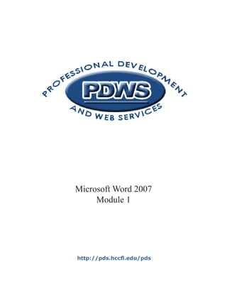 Microsoft Word 2007
     Module 1




http://pds.hccfl.edu/pds
 