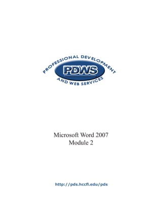 Microsoft Word 2007
     Module 2




http://pds.hccfl.edu/pds
 