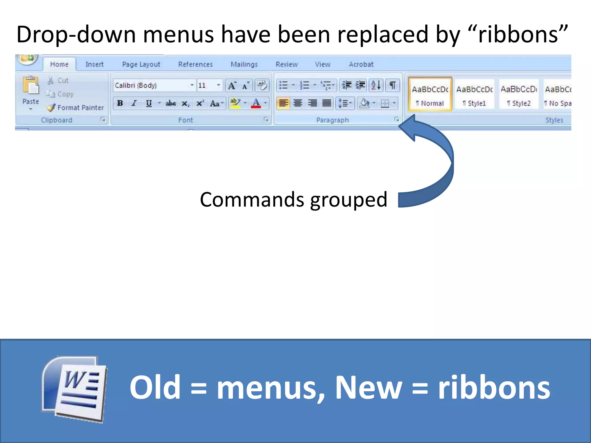 Drop-down menus have been replaced by “ribbons”Commands grouped Old = menus, New = ribbons
