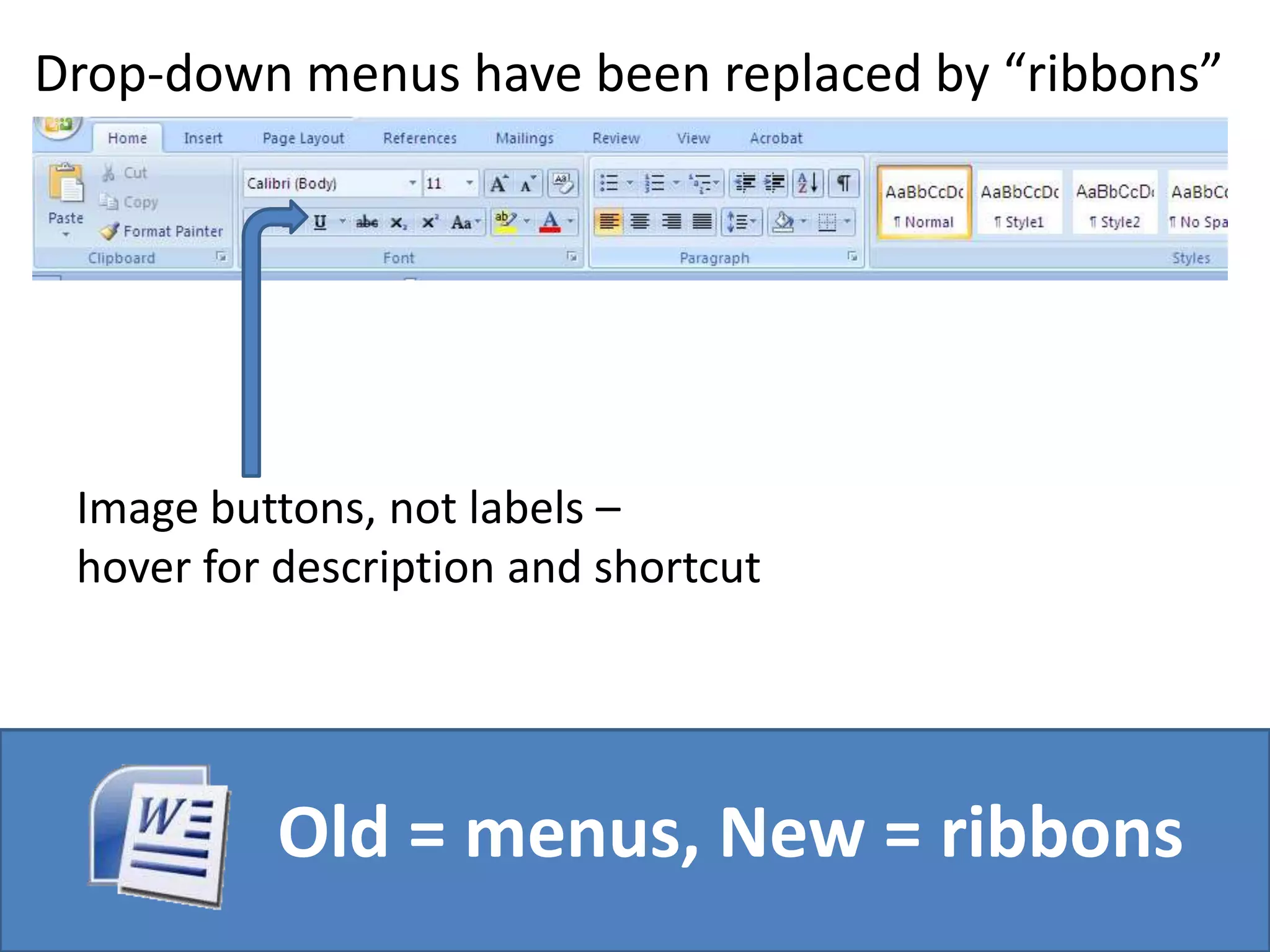 Drop-down menus have been replaced by “ribbons”Image buttons, not labels – hover for description and shortcutOld = menus, New = ribbons