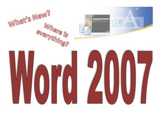 What’s New? Where is everything? Word 2007 