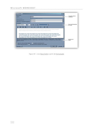 Microsoft WORD2007




             Figura 42 – criar Novo Estilo a partir de Formatação
 