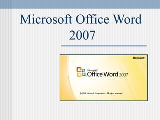 Microsoft Office Word
2007
 