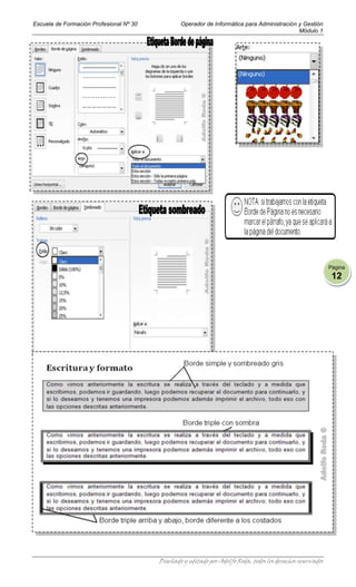 Escuela de Formación Profesional Nº 30           Operador de Informática para Administración y Gestión
                                                                                             Módulo 1




                                                                                                             Página
                                                                                                              12




                                         Diseñado y editado por Adolfo Roda, todos los derechos reservados
 