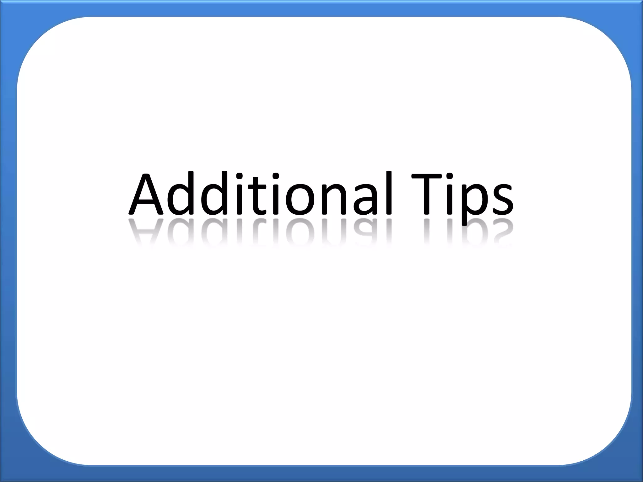 Additional Tips
 
