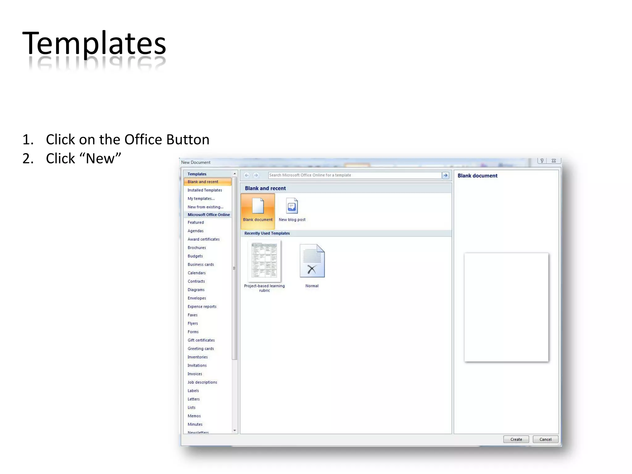 Templates

1. Click on the Office Button
2. Click “New”
 