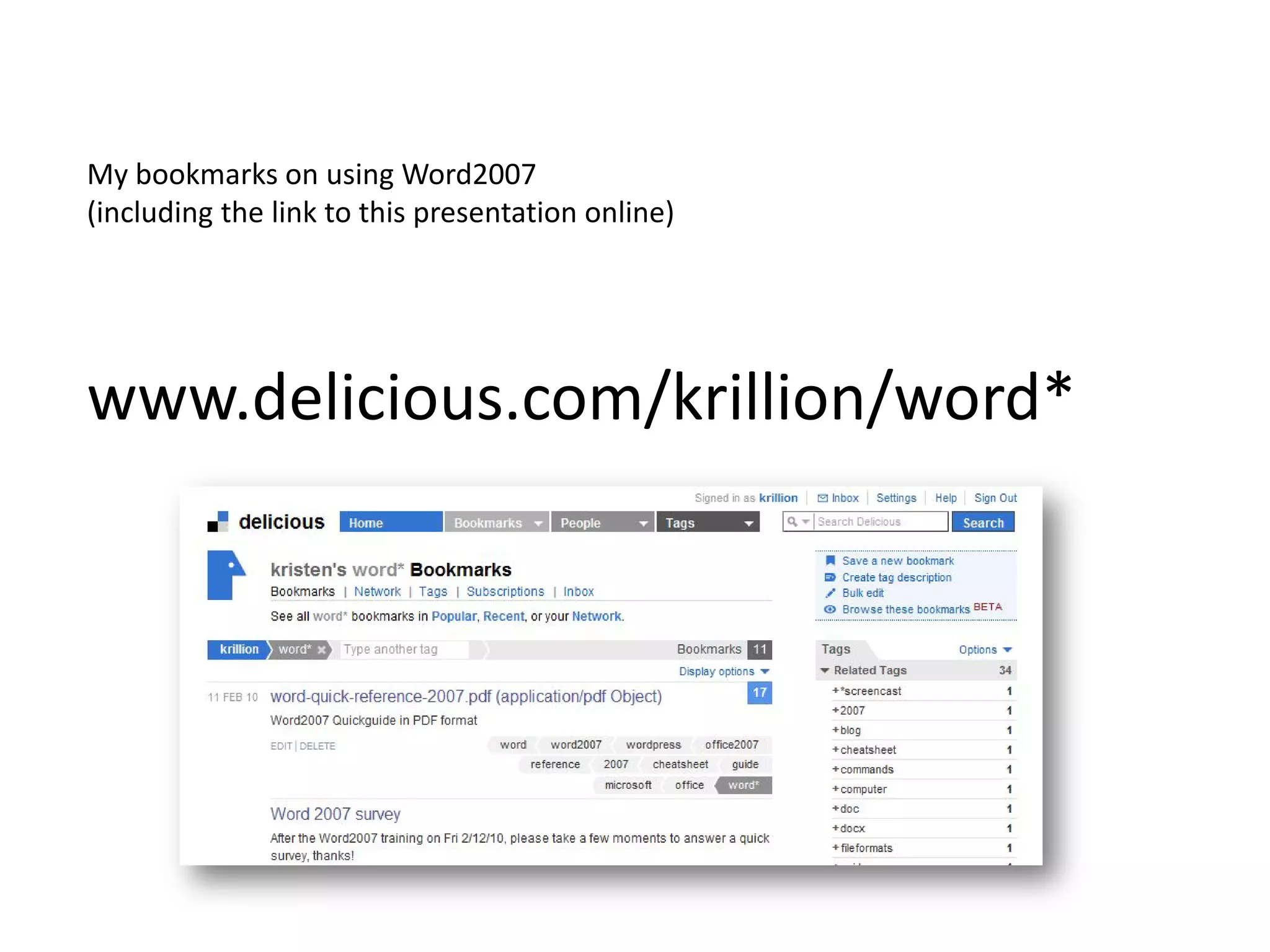 My bookmarks on using Word2007
(including the link to this presentation online)




www.delicious.com/krillion/word*
 