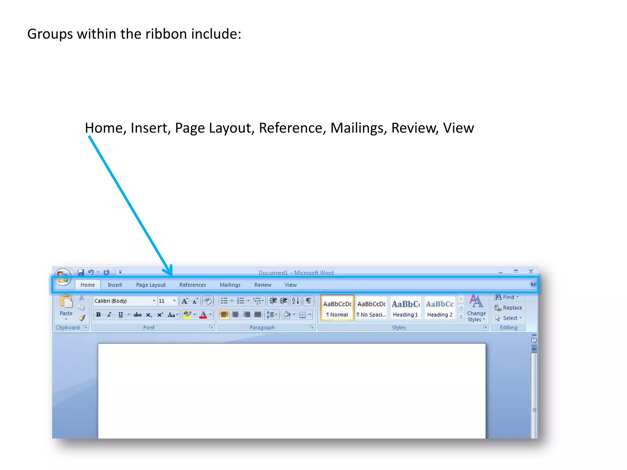Groups within the ribbon include:




        Home, Insert, Page Layout, Reference, Mailings, Review, View
 