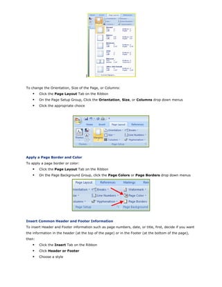 I


To change the Orientation, Size of the Page, or Columns:
        Click the Page Layout Tab on the Ribbon
        On th...
