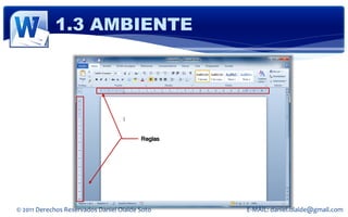 1.3 AMBIENTE




                                         Reglas




© 2011 Derechos Reservados Daniel Olalde Soto     E-MAIL: daniel.olalde@gmail.com
 