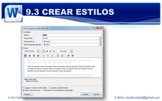 9.3 CREAR ESTILOS




© 2011 Derechos Reservados Daniel Olalde Soto   E-MAIL: daniel.olalde@gmail.com
 